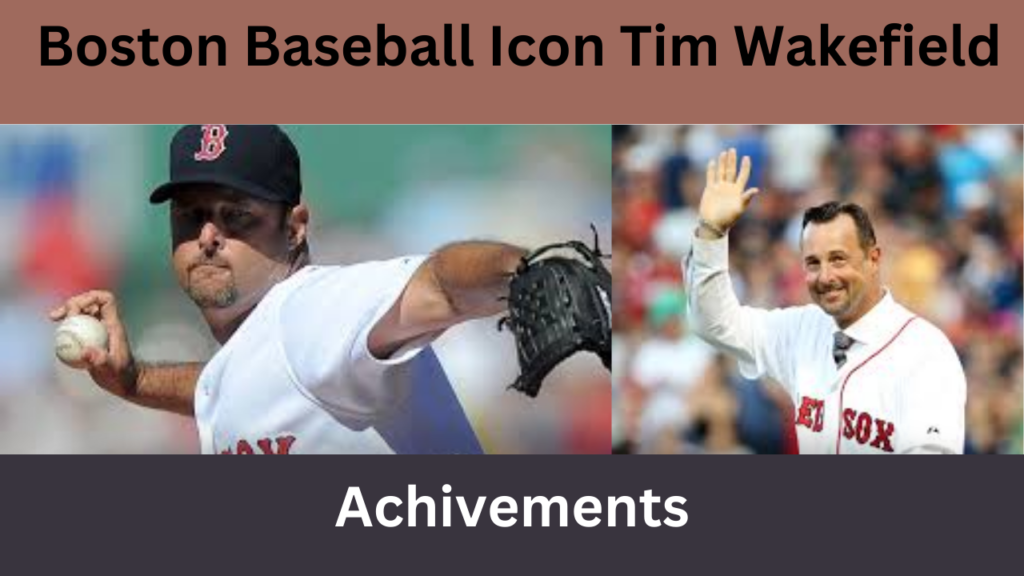 Boston Baseball Icon Tim Wakefield Achievements