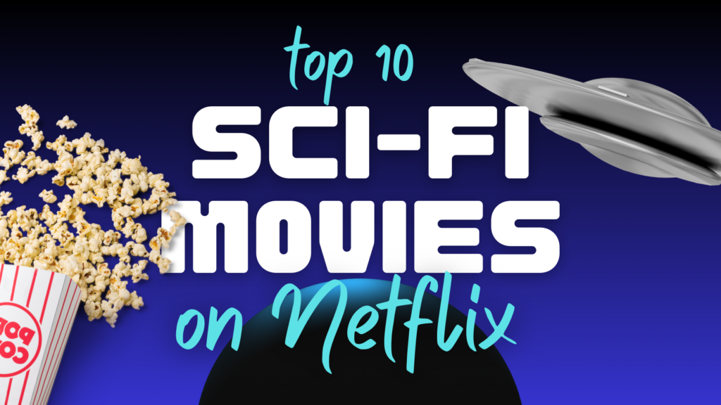 Top 10 BEST Sci-Fi Movies on Netflix 2023