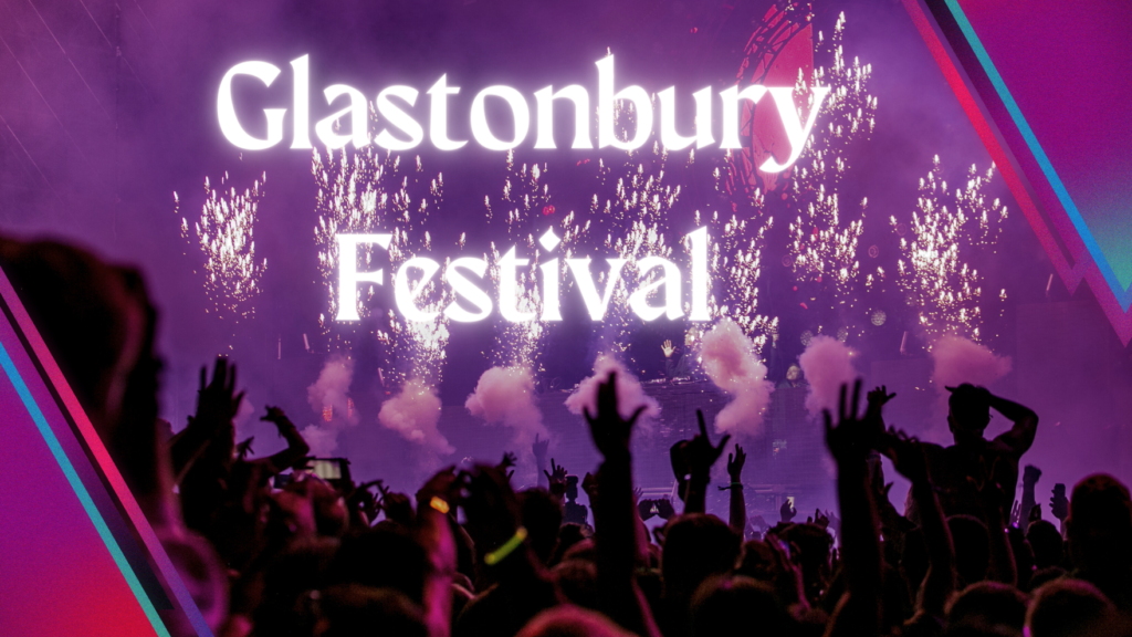 What is Glastonbury Festival, History, Location, History, ticket, impact, Key Features